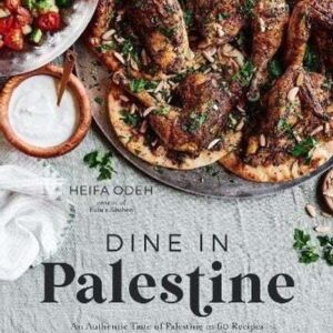 Dine in Palestine An Authentic Taste of Palestine in 60 Recipes… 9781645676911