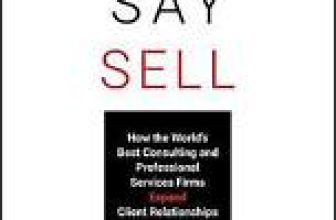 Never Say Sell: How the World’s Best Consulting and Professional Services…