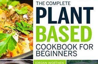 The Complete Plant Based Cookbook For Beginners: 550 Plant-Based