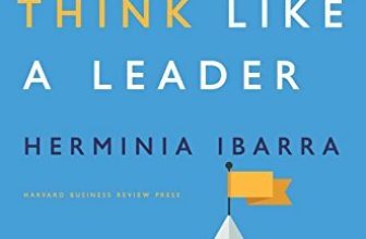 Act Like a Leader, Think Like a Leader-Herminia Ibarra