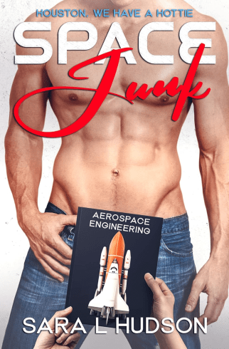 Space Junk by Sara L. Hudson. A shirtless, headless man in jeans. There are two disembodied hands holding up a book at his crotch level from the bottom of the page. The book cover has a rocket with a space shuttle and is titled Aerospace Engineering.