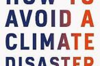 How to Avoid a Climate Disaster: The Solutions We Have and the Breakthroughs We
