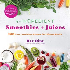 4-Ingredient Smoothies + Juices: 100 Easy, Nutritious Recipes for… – Dine