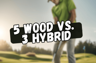 5-Wood or 3-Hybrid? Pros, Cons, and How to Choose the Perfect Fit