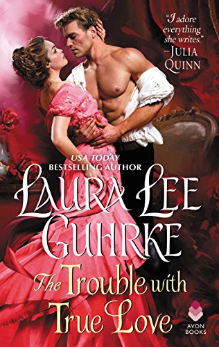 The Trouble with True Love by Laura Lee Guhrke