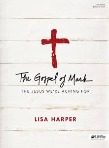 The Gospel of Mark Bible study by Lisa Harper