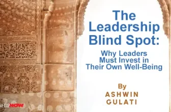 The Leadership Blind Spot: Why Leaders Must Invest in Their Own Well-Being