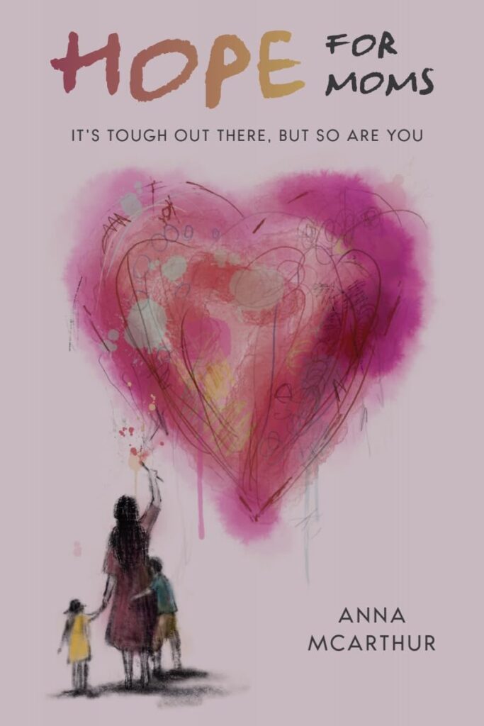 Hope for Moms: It's Tough Out There, but So Are You: Book Cover