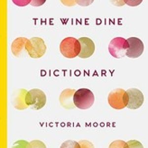 The Wine Dine Dictionary: Good Food and Good Wine: An A-Z o… by Victoria Moore