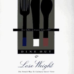 Dine Out and Lose Weight: The French Way to Culinary "Savoir Vi .9782906236172