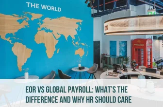 EOR vs Global Payroll: What’s the Difference?