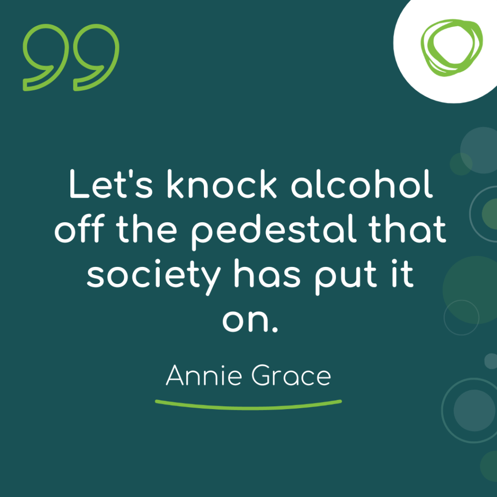 Teal square graphic with large green quote marks and the This Naked Mind logo. White text reads, “Let’s knock alcohol off the pedestal that society has put it on. – Annie Grace