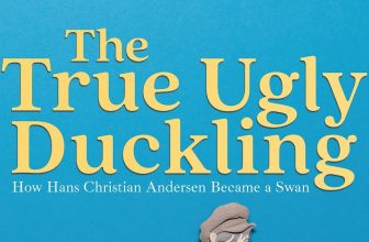 The True Ugly Duckling: How Hans Christian Andersen Became a Swan by Sandra Nickel and Calvin Nicholls