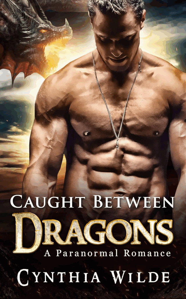 Caught Between Dragons by Cynthia Wilde. A veiny shirtless dude is looking down at his pecs, or maybe his crotch. A dragon is roaring in his ear.