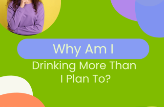 Why Am I Drinking More Than I Plan To?