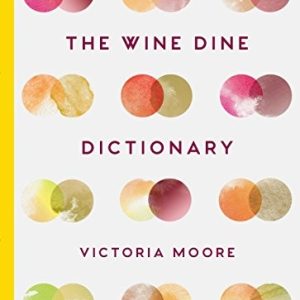 The Wine Dine Dictionary: Good Food…, Moore, Victoria