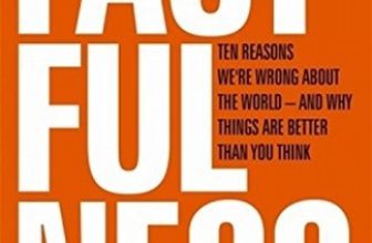 Factfulness: Ten Reasons We’re Wrong About the World – and Why Things Are Bette