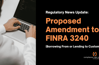 Regulatory News Update: Proposed Amendment to FINRA 3240 (Borrowing From or Lending to Customers)