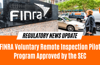 Regulatory News Update: FINRA Voluntary Remote Inspection Pilot Program Approved by the SEC