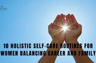 10 Holistic Self-care Routines For Women