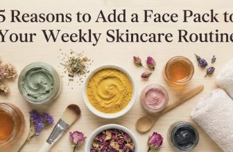 5 Reasons to Add a Face Pack to Your Weekly Skincare Routine | Style Vanity