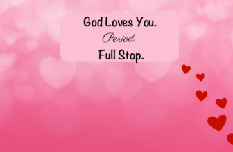 God Loves You. Period. Full Stop.