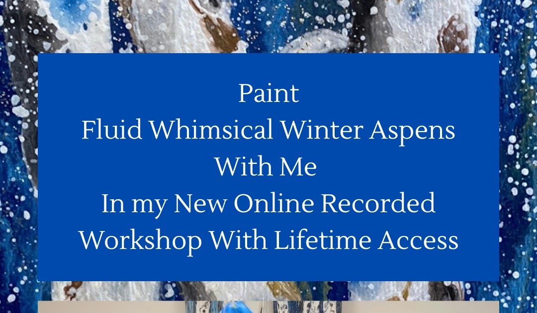 NEW ONLINE WORKSHOP WITH KIMBERLY CONRAD “FLUID WHIMSICAL WINTER ASPENS