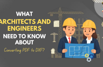 What Architects and Engineers Need to Know About Converting PDF to DXF?