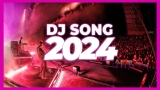 DJ SONG 2024 – Mashups & Remixes of Popular Songs 2024 | DJ Songs Club Music Disco DJ Remix Mix 2024