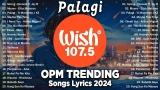 Palagi, Sining – BEST OF WISH 107.5 Top Songs 2024 With Lyrics – Best OPM New Songs Playlist 2024