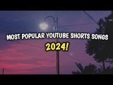 23 MOST POPULAR YOUTUBE SHORTS SONGS 2024!