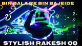 BIN BALA RE TO BIN BAJEIDE Dj 🔥 song//High Bass//STYLISH RAKESH08//2024 #stylishrakesh08 #dj #djsong