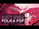 SLUTTY SPIDER POLKA POP- Angel Dust Theme- Gooseworx Music