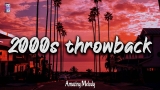 2000s throwback mix ~ 2000s summer vibes ~nostalgia playlist