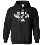 If My Beagle Doesn’t Like You I Probably Won’t Either Mens Womens Hoodie