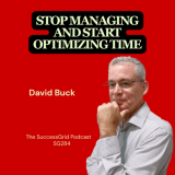 Stop Managing and Start Optimizing Time with David Buck