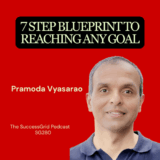 7 Step Blueprint to Reaching Any Goal with Pramoda Vyasarao