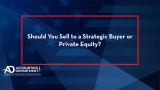 Should You Sell to a Strategic Buyer or Private Equity?