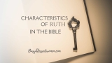 Characteristics of Ruth in the Bible Every Christian Woman Needs