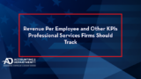 Revenue Per Employee and Other KPIs Professional Services Firms Should Track